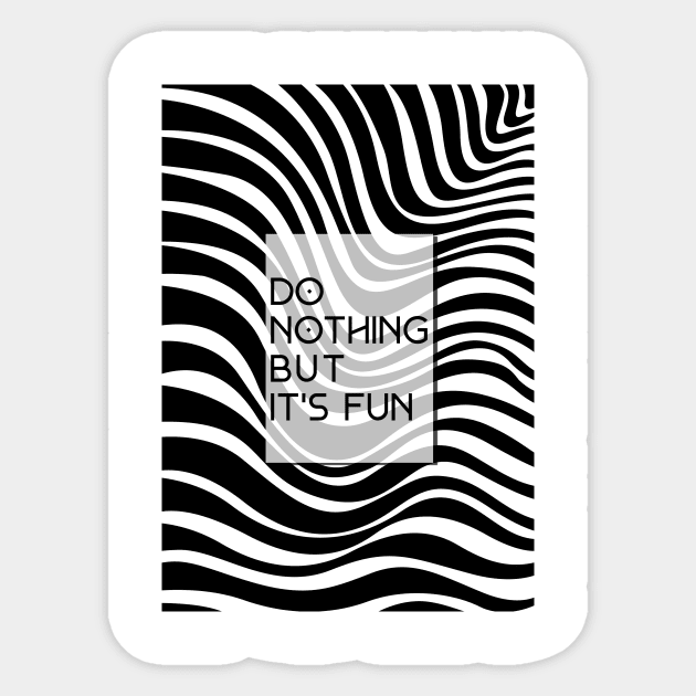 Do Nothing But Its Fun Sticker by Abimantrana